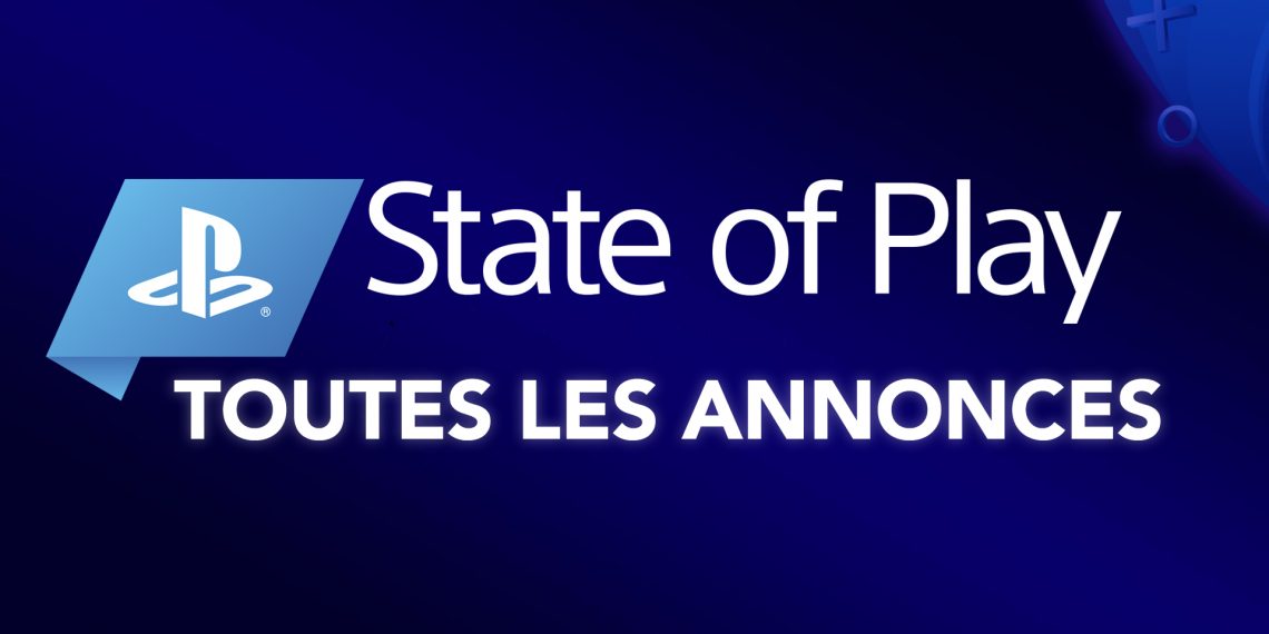 State of Play : Toutes les annonces