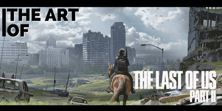 The Art of The Last of Us Part II : un voyage émotionnel et esthétique